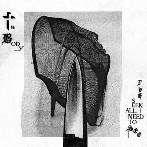 The Body - Ive Seen All I Need To See  CD